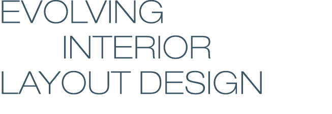 EVOLVING    intEriOR   LAYOUT DESIGN