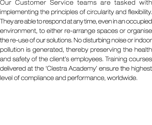 Our Customer Service teams are tasked with implementing the principles of circularity and flexibility. They are able ...