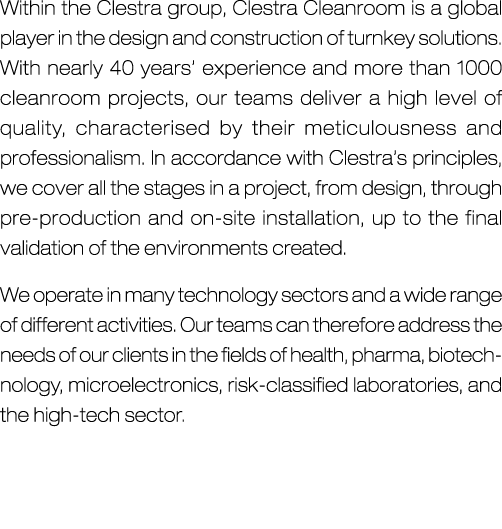 Within the Clestra group, Clestra Cleanroom is a global player in the design and construction of turnkey solutions. W...