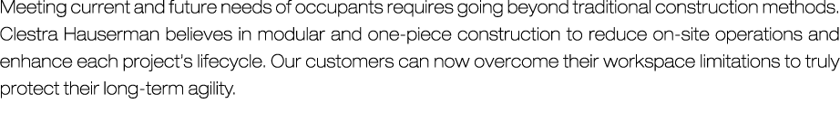 Meeting current and future needs of occupants requires going beyond traditional construction methods. Clestra Hauserm...
