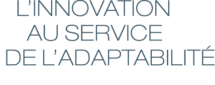  l’innovation    au service  de l’adaptabilit 