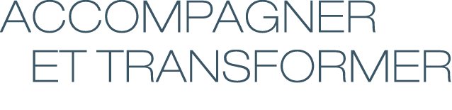 Accompagner  et transformer