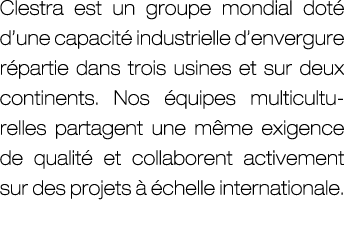 Clestra est un groupe mondial dot d’une capacit  industrielle d’envergure r partie dans trois usines et sur deux con...
