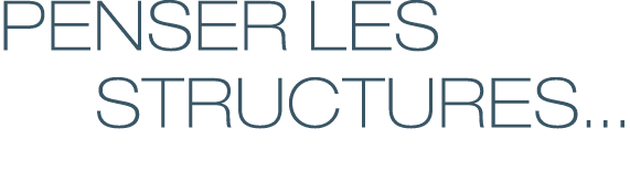 Penser les   structures...